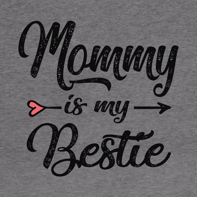 Mommy is my bestie by Bagshaw Gravity